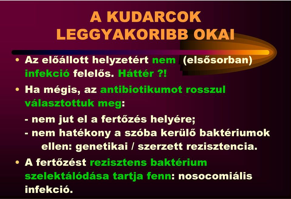 ! Ha mégis, az antibiotikumot rosszul választottuk meg: - nem jut el a fertőzés