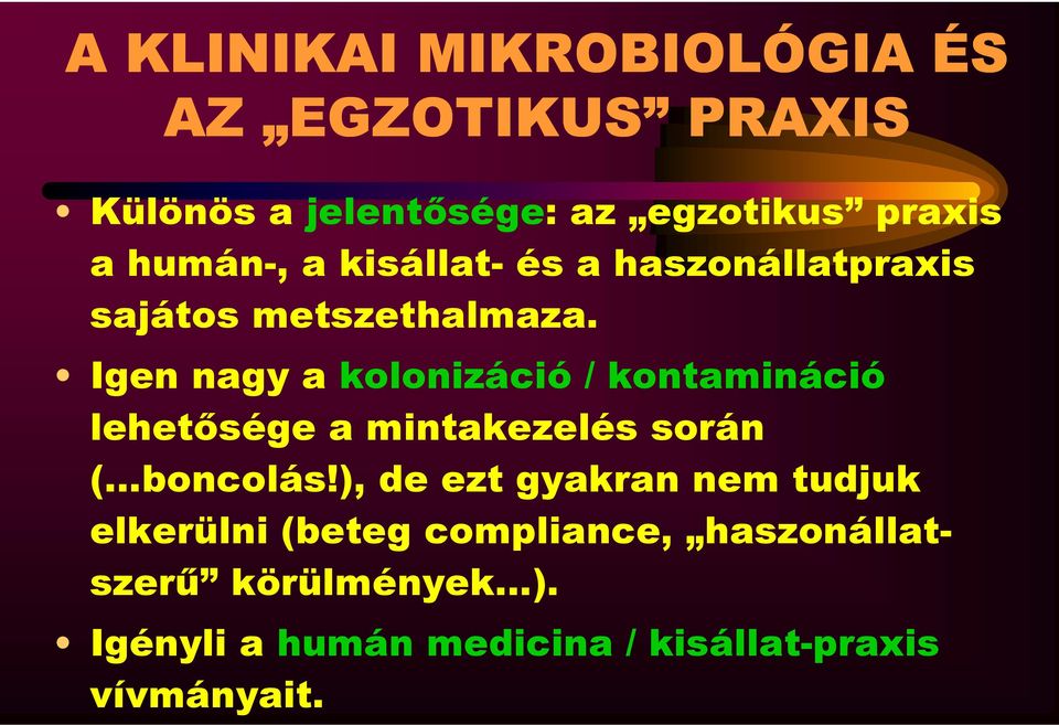 Igen nagy a kolonizáció / kontamináció lehetősége a mintakezelés során ( boncolás!