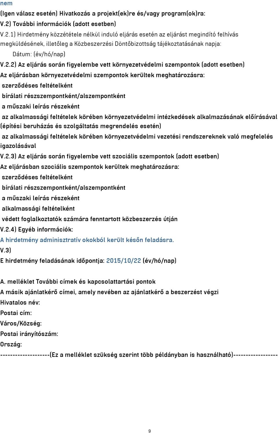 1) Hirdetmény közzététele nélkül induló eljárás esetén az eljárást megindító felhívás megküldésének, illetőleg a Közbeszerzési Döntőbizottság tájékoztatásának napja: Dátum: (év/hó/nap) V.2.