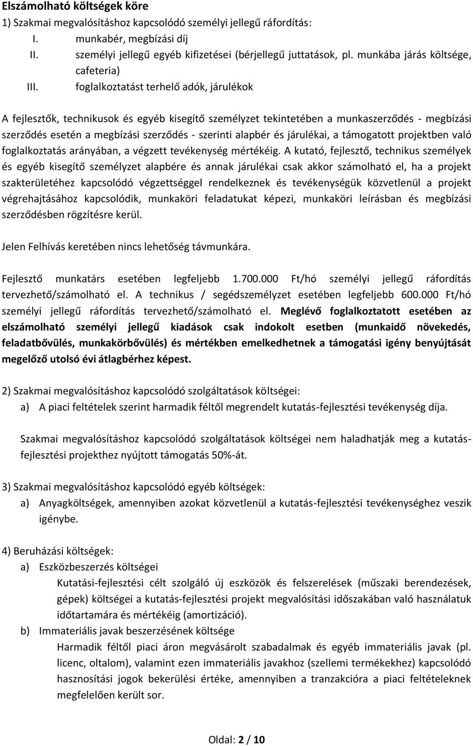 foglalkoztatást terhelő adók, járulékok A fejlesztők, technikusok és egyéb kisegítő személyzet tekintetében a munkaszerződés - megbízási szerződés esetén a megbízási szerződés - szerinti alapbér és