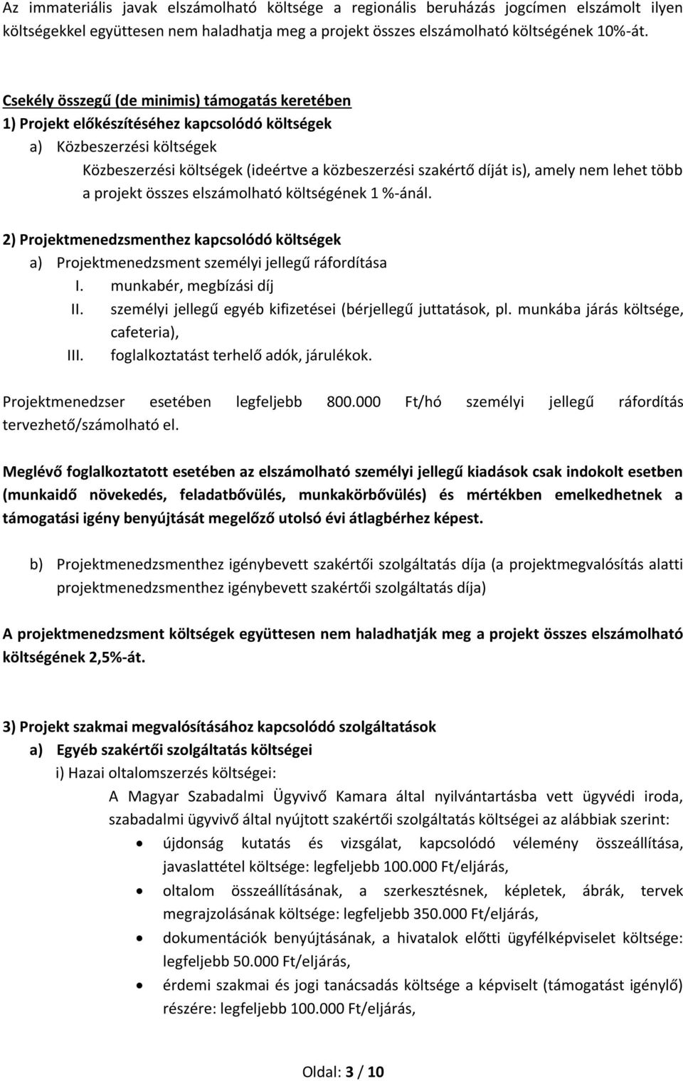 nem lehet több a projekt összes elszámolható költségének 1 %-ánál. 2) Projektmenedzsmenthez kapcsolódó költségek a) Projektmenedzsment személyi jellegű ráfordítása I. munkabér, megbízási díj II.