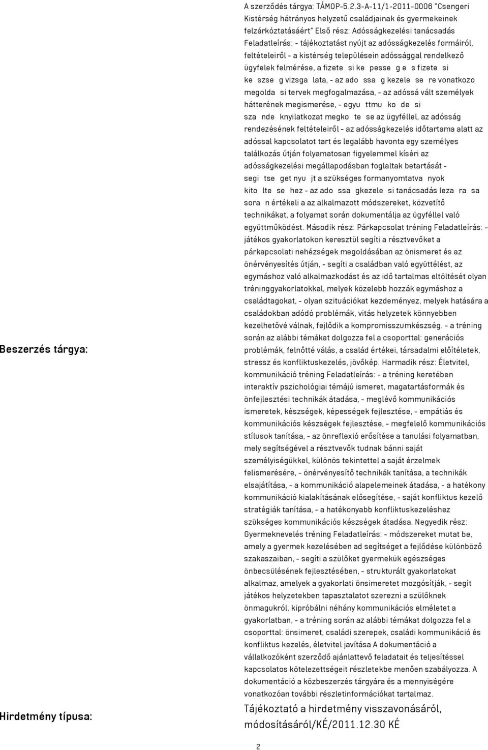 formáiról, feltételeiről - a kistérség településein adóssággal rendelkező ügyfelek felmérése, a fizete si ke pesse g e s fizete si ke szse g vizsga lata, - az ado ssa g kezele se re vonatkozo megolda