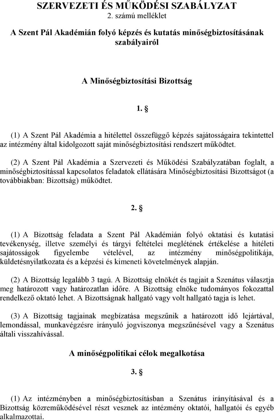 (2) A Szent Pál Akadémia a Szervezeti és Működési Szabályzatában foglalt, a minőségbiztosítással kapcsolatos feladatok ellátására Minőségbiztosítási Bizottságot (a továbbiakban: Bizottság) működtet.