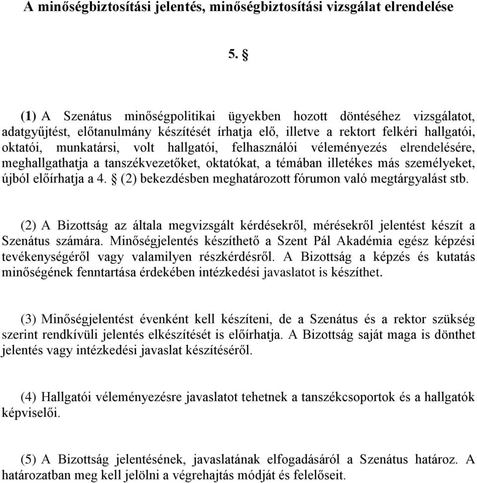 felhasználói véleményezés elrendelésére, meghallgathatja a tanszékvezetőket, oktatókat, a témában illetékes más személyeket, újból előírhatja a 4.