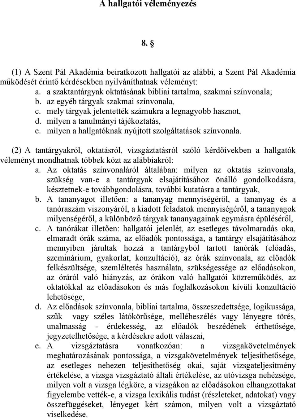 milyen a tanulmányi tájékoztatás, e. milyen a hallgatóknak nyújtott szolgáltatások színvonala.