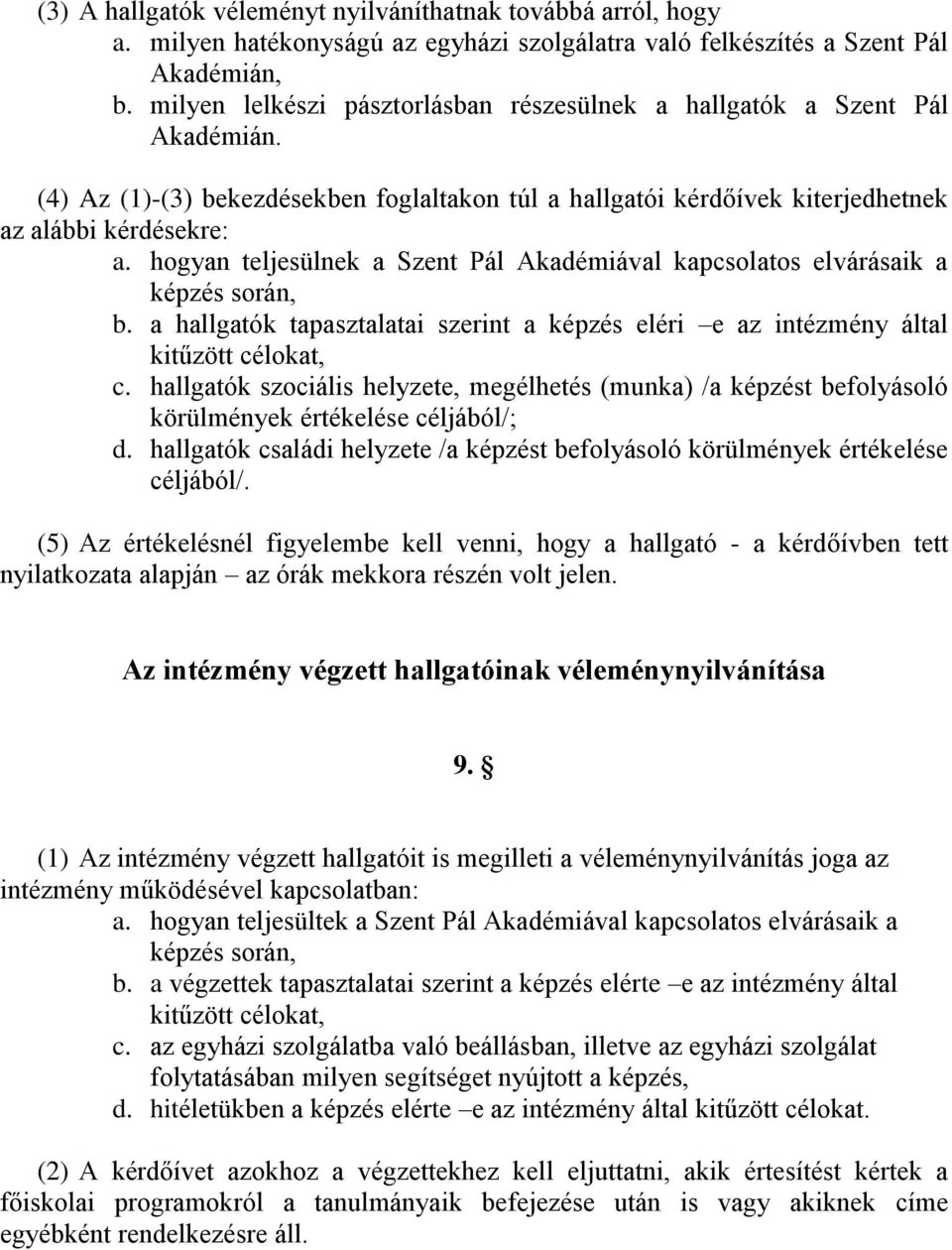 hogyan teljesülnek a Szent Pál Akadémiával kapcsolatos elvárásaik a képzés során, b. a hallgatók tapasztalatai szerint a képzés eléri e az intézmény által kitűzött célokat, c.