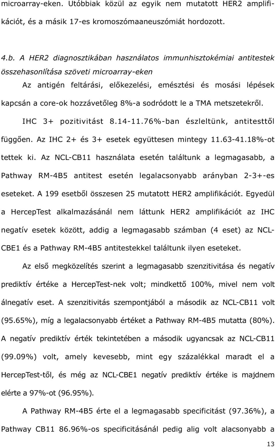 A HER2 diagnosztikában használatos immunhisztokémiai antitestek összehasonlítása szöveti microarray-eken Az antigén feltárási, el kezelési, emésztési és mosási lépések kapcsán a core-ok hozzávet leg