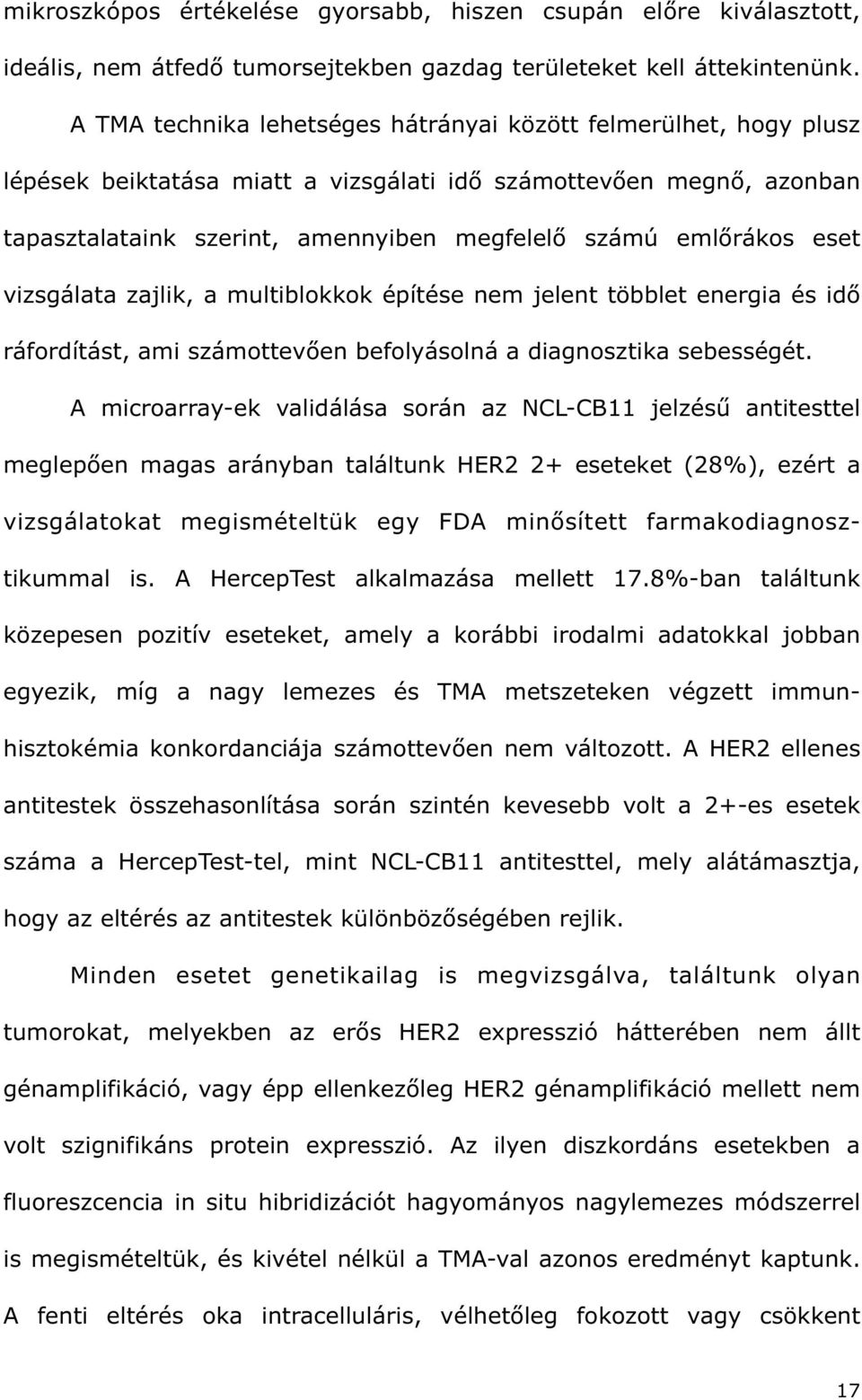 eset vizsgálata zajlik, a multiblokkok építése nem jelent többlet energia és id ráfordítást, ami számottev en befolyásolná a diagnosztika sebességét.