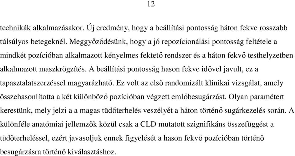 A beállítási pontosság hason fekve idővel javult, ez a tapasztalatszerzéssel magyarázható.