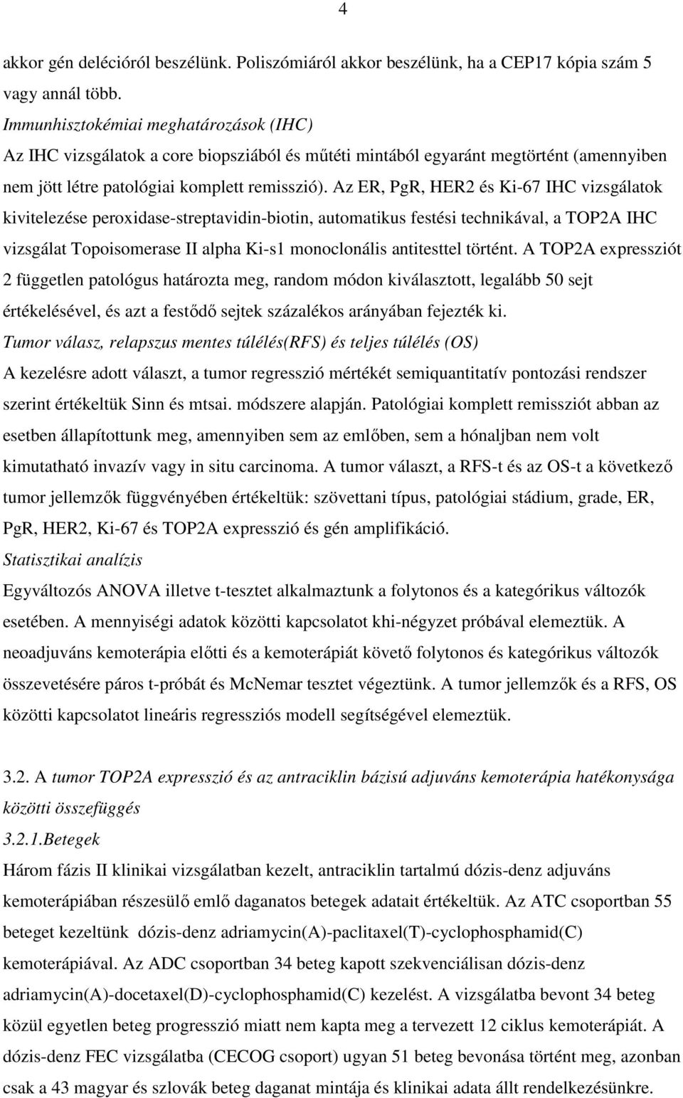 Az ER, PgR, HER2 és Ki-67 IHC vizsgálatok kivitelezése peroxidase-streptavidin-biotin, automatikus festési technikával, a TOP2A IHC vizsgálat Topoisomerase II alpha Ki-s1 monoclonális antitesttel