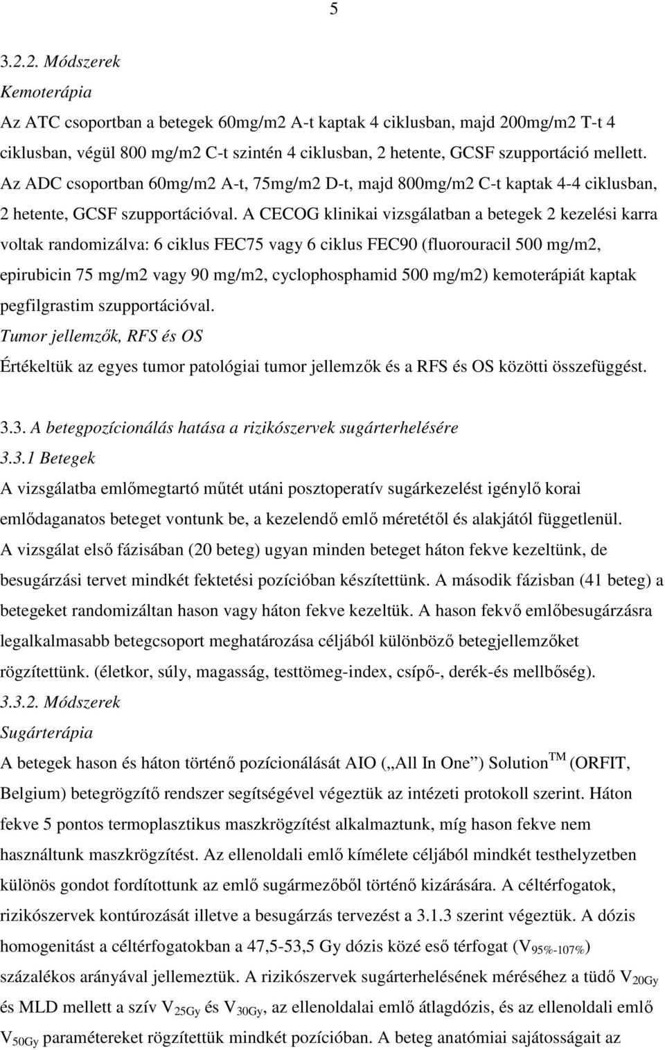 A CECOG klinikai vizsgálatban a betegek 2 kezelési karra voltak randomizálva: 6 ciklus FEC75 vagy 6 ciklus FEC90 (fluorouracil 500 mg/m2, epirubicin 75 mg/m2 vagy 90 mg/m2, cyclophosphamid 500 mg/m2)