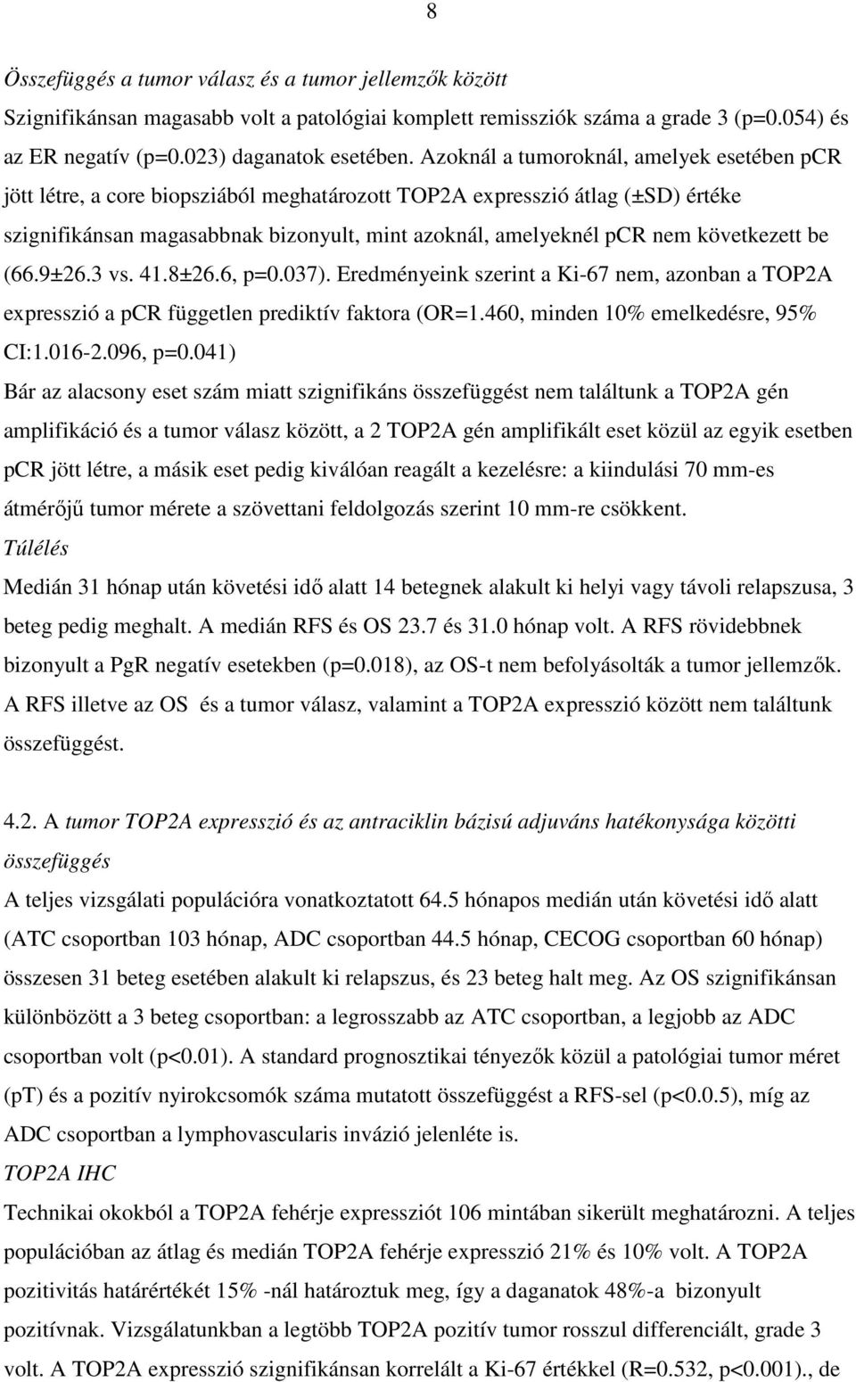 következett be (66.9±26.3 vs. 41.8±26.6, p=0.037). Eredményeink szerint a Ki-67 nem, azonban a TOP2A expresszió a pcr független prediktív faktora (OR=1.460, minden 10% emelkedésre, 95% CI:1.016-2.