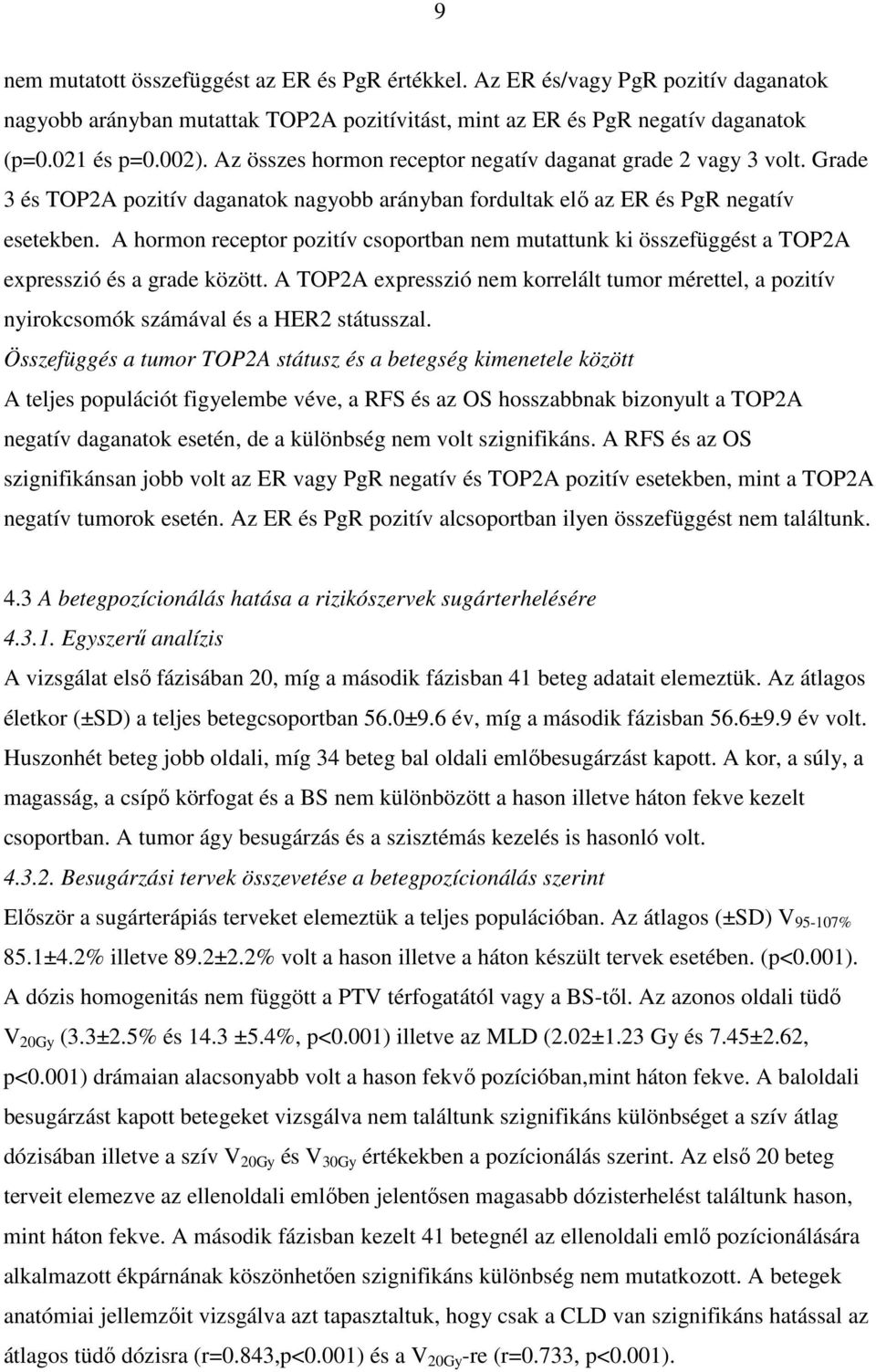 A hormon receptor pozitív csoportban nem mutattunk ki összefüggést a TOP2A expresszió és a grade között.