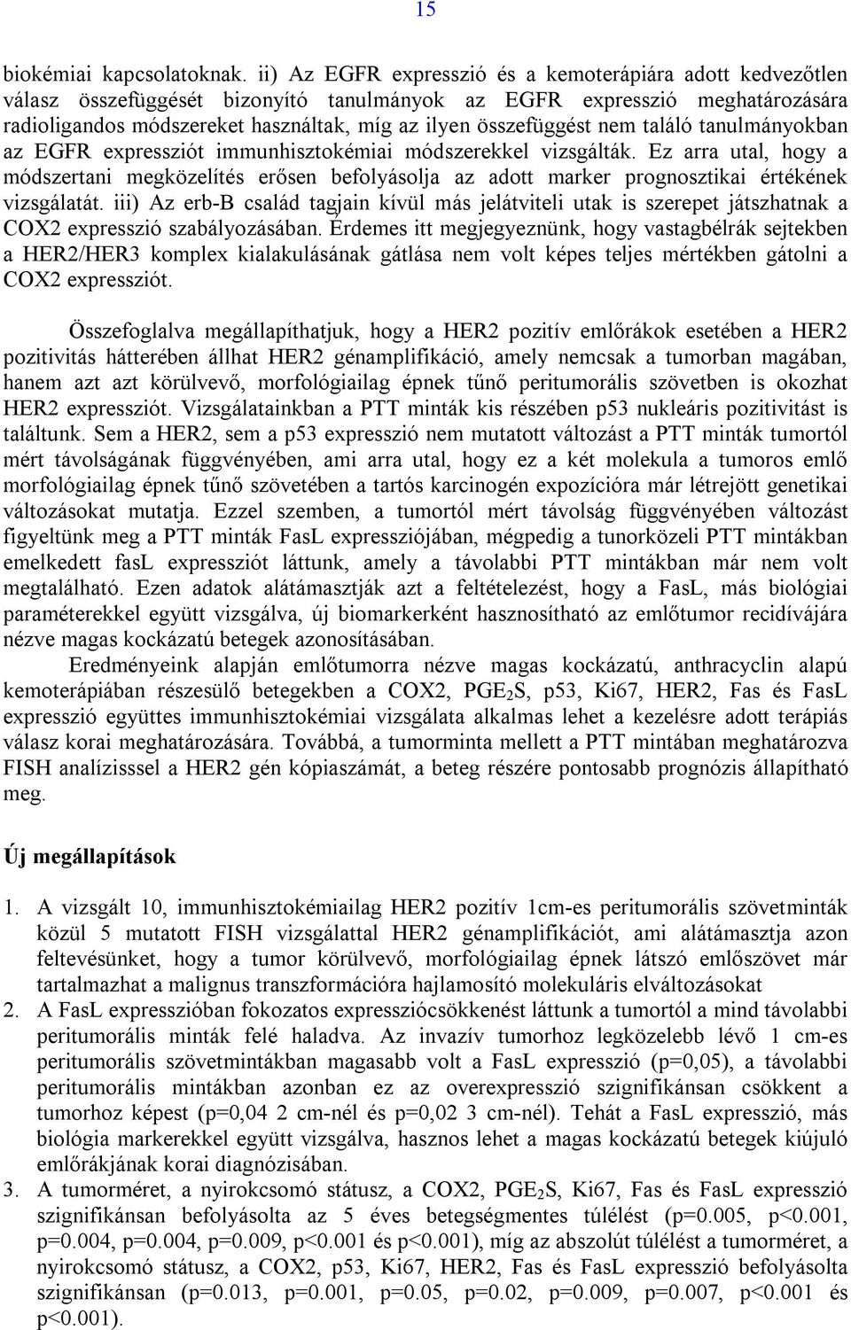 összefüggést nem találó tanulmányokban az EGFR expressziót immunhisztokémiai módszerekkel vizsgálták.
