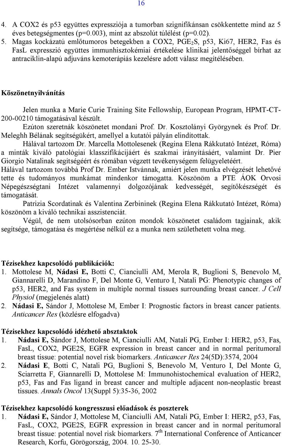 Magas kockázatú emlőtumoros betegekben a COX2, PGE 2 S, p53, Ki67, HER2, Fas és FasL expresszió együttes immunhisztokémiai értékelése klinikai jelentőséggel bírhat az antraciklin-alapú adjuváns