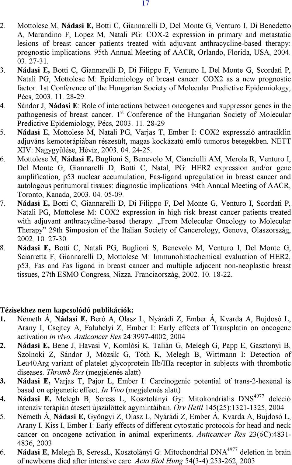 Nádasi E, Botti C, Giannarelli D, Di Filippo F, Venturo I, Del Monte G, Scordati P, Natali PG, Mottolese M: Epidemiology of breast cancer: COX2 as a new prognostic factor.