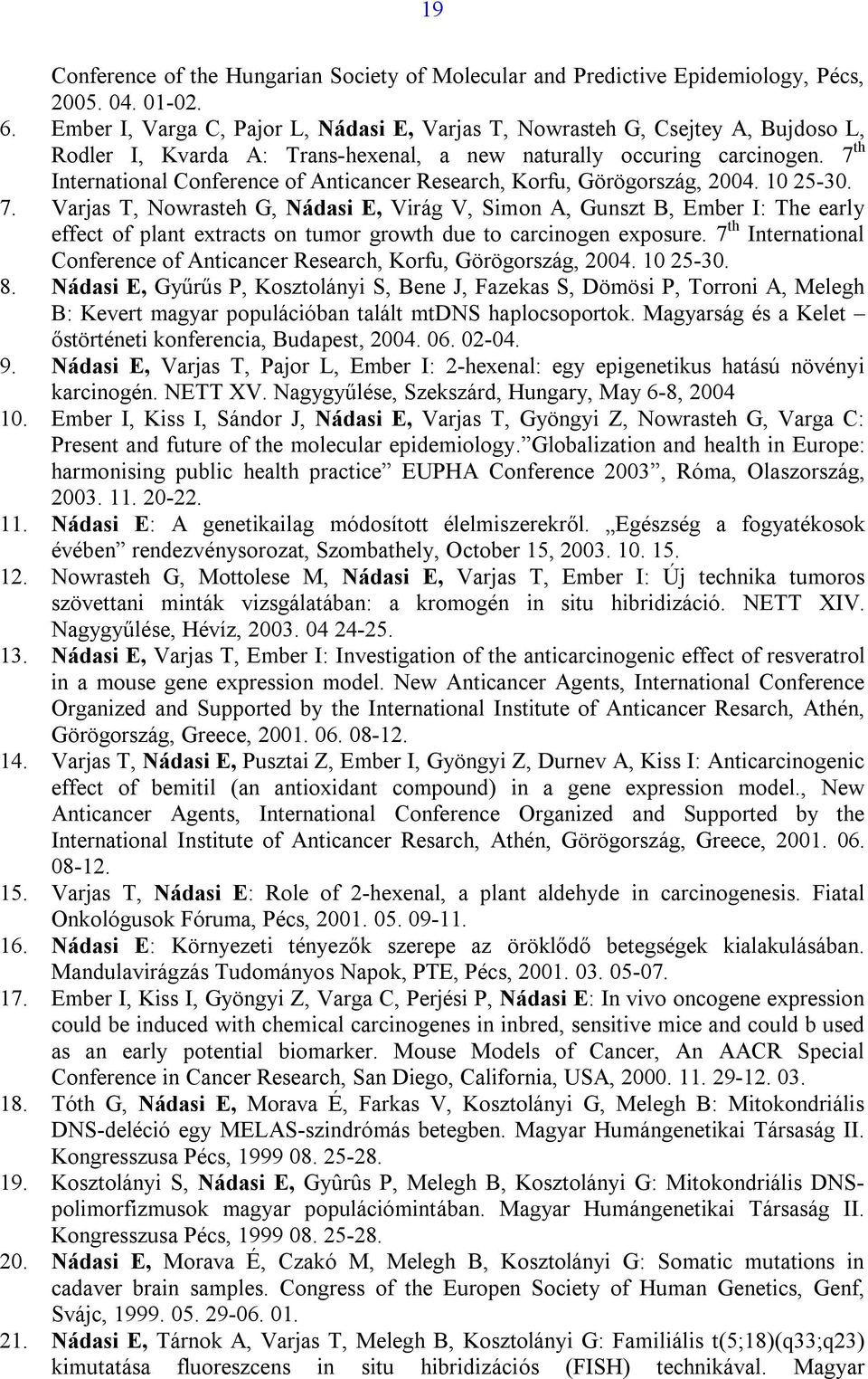 7 th International Conference of Anticancer Research, Korfu, Görögország, 2004. 10 25-30. 7.