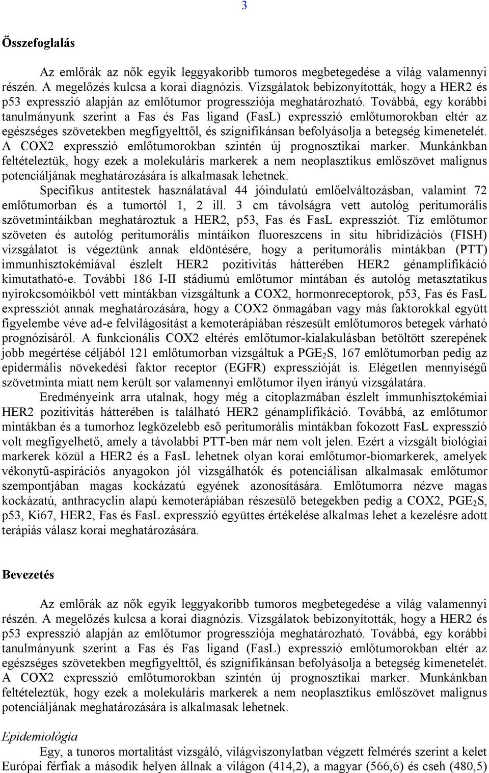 Továbbá, egy korábbi tanulmányunk szerint a Fas és Fas ligand (FasL) expresszió emlőtumorokban eltér az egészséges szövetekben megfigyelttől, és szignifikánsan befolyásolja a betegség kimenetelét.
