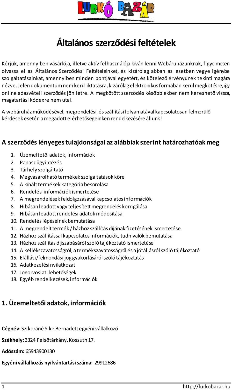 Jelen dokumentum nem kerül iktatásra, kizárólag elektronikus formában kerül megkötésre, így online adásvételi szerződés jön létre.