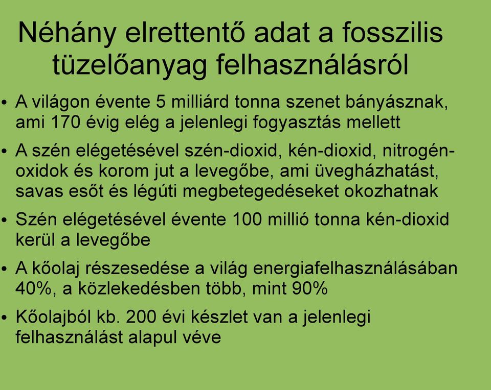 savas esőt és légúti megbetegedéseket okozhatnak Szén elégetésével évente 100 millió tonna kén-dioxid kerül a levegőbe A kőolaj