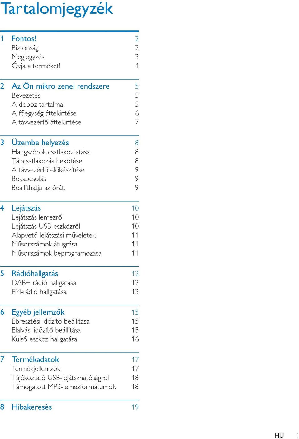 távvezérlő előkészítése 9 Bekapcsolás 9 Beállíthatja az órát.