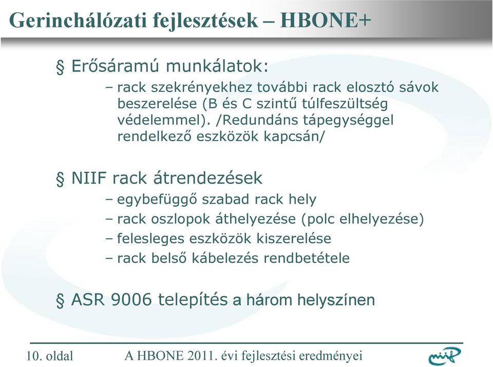 /Redundáns tápegységgel rendelkező eszközök kapcsán/ NIIF rack átrendezések egybefüggő szabad rack hely