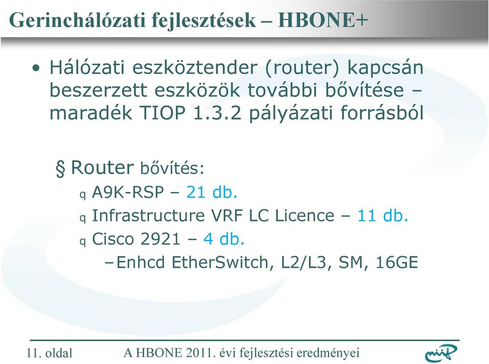 2 pályázati forrásból Router bővítés: q A9K-RSP 21 db.