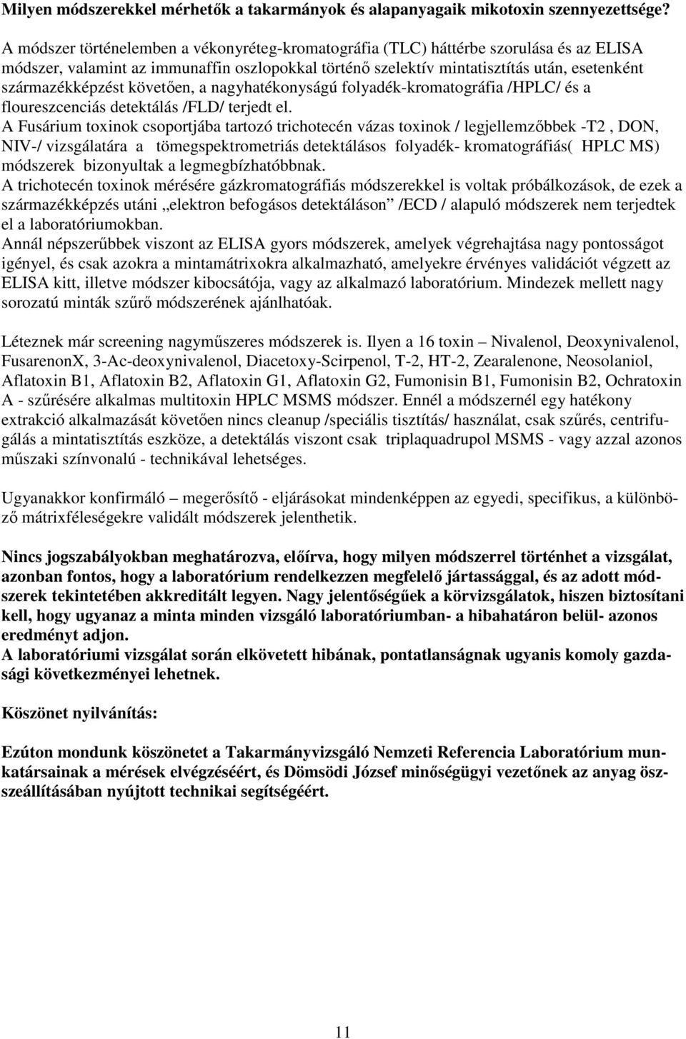 követıen, a nagyhatékonyságú folyadék-kromatográfia /HPLC/ és a floureszcenciás detektálás /FLD/ terjedt el.