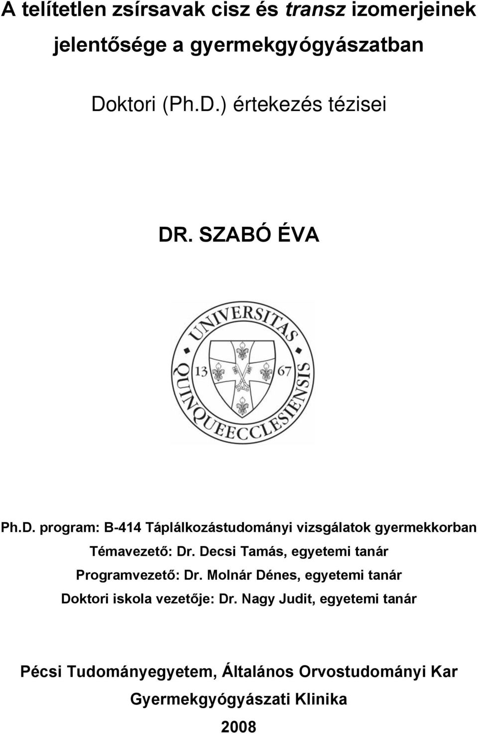 Decsi Tamás, egyetemi tanár Programvezető: Dr. Molnár Dénes, egyetemi tanár Doktori iskola vezetője: Dr.