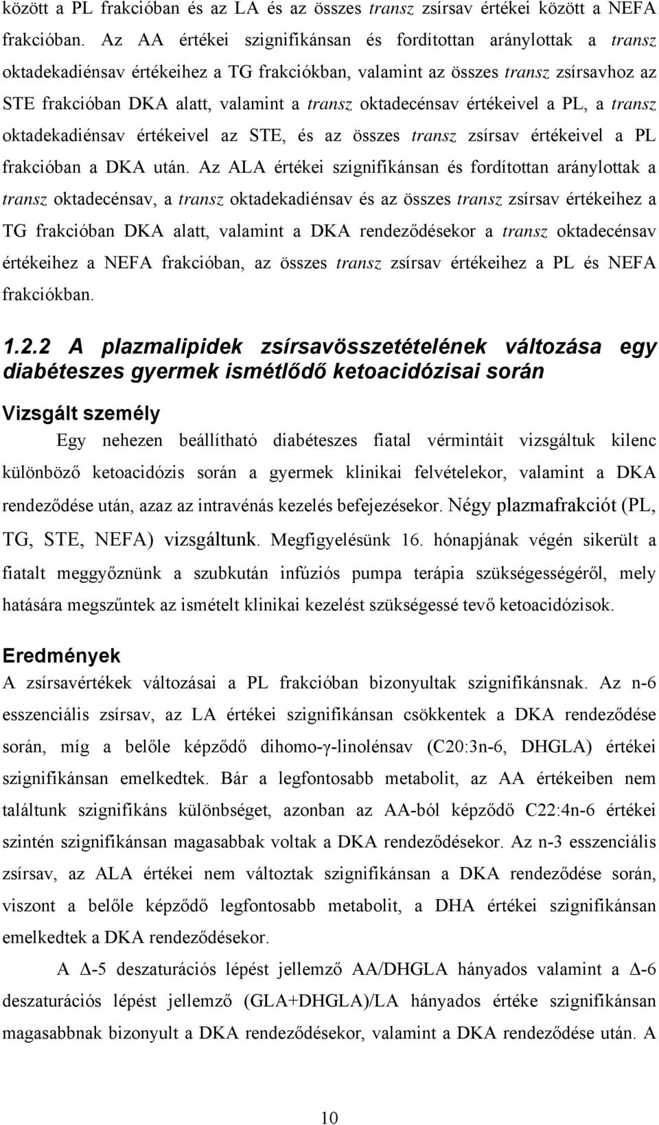 oktadecénsav értékeivel a PL, a transz oktadekadiénsav értékeivel az STE, és az összes transz zsírsav értékeivel a PL frakcióban a DKA után.