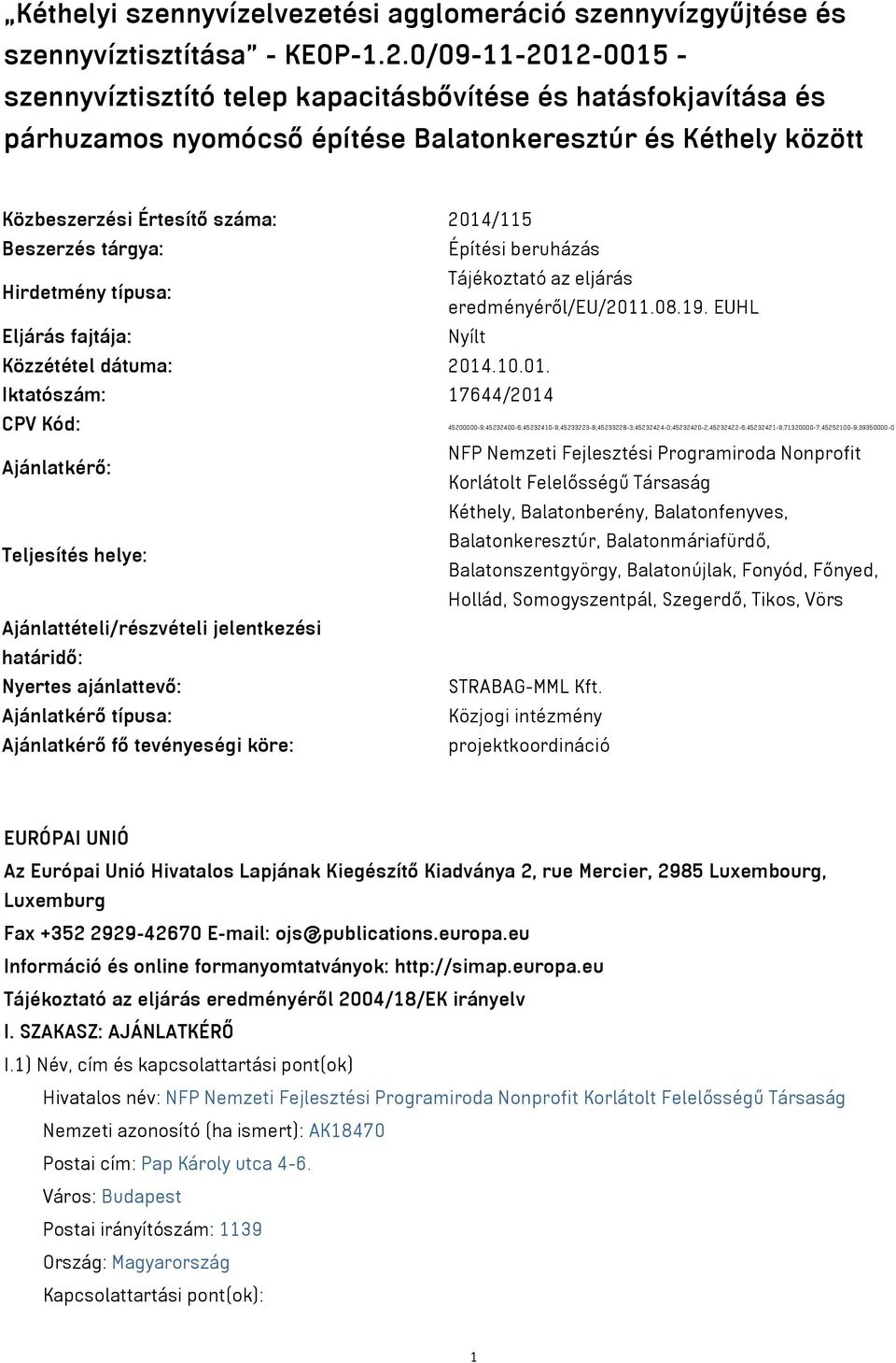 tárgya: Építési beruházás Hirdetmény típusa: Tájékoztató az eljárás eredményéről/eu/2011