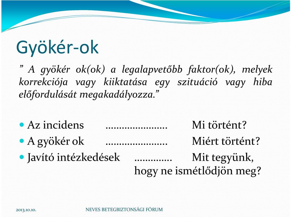 előfordulását megakadályozza. Az incidens.. Mi történt?