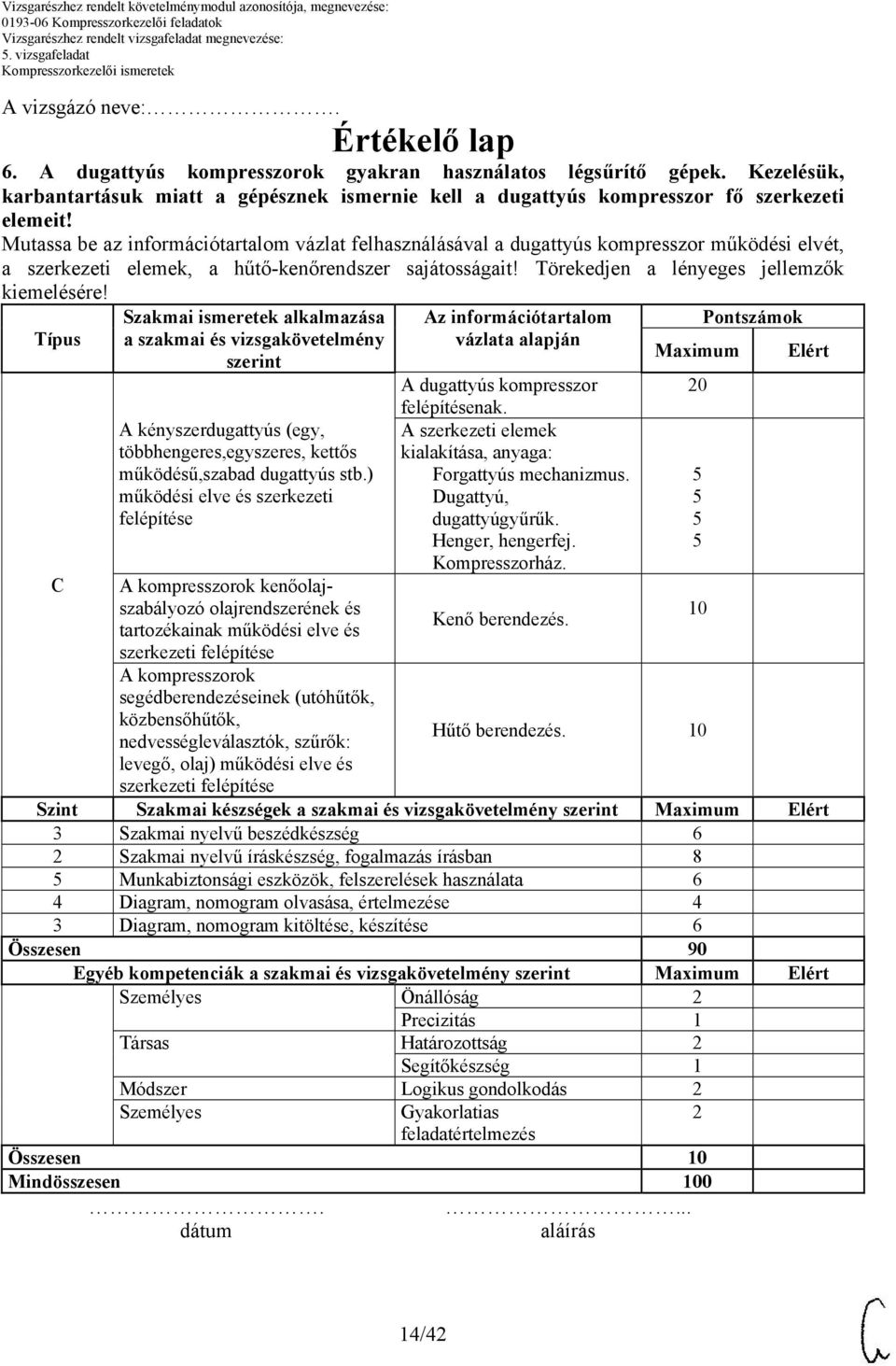 Mutassa be az információtartalom vázlat felhasználásával a dugattyús kompresszor működési elvét, a szerkezeti elemek, a hűtő-kenőrendszer sajátosságait! Törekedjen a lényeges jellemzők kiemelésére!