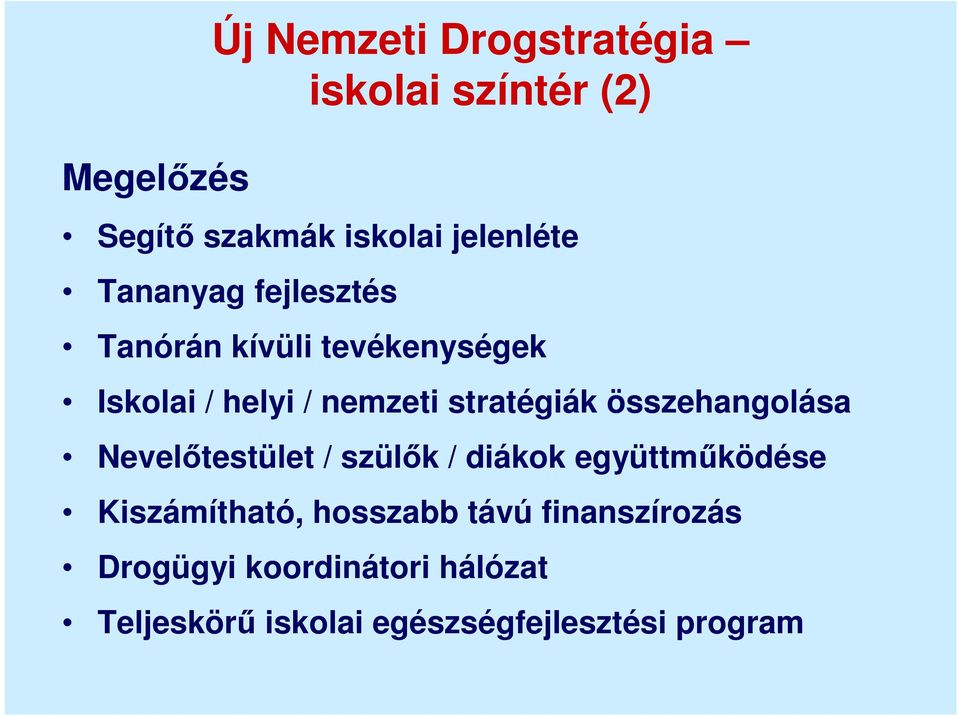 összehangolása Nevelőtestület / szülők / diákok együttműködése Kiszámítható, hosszabb