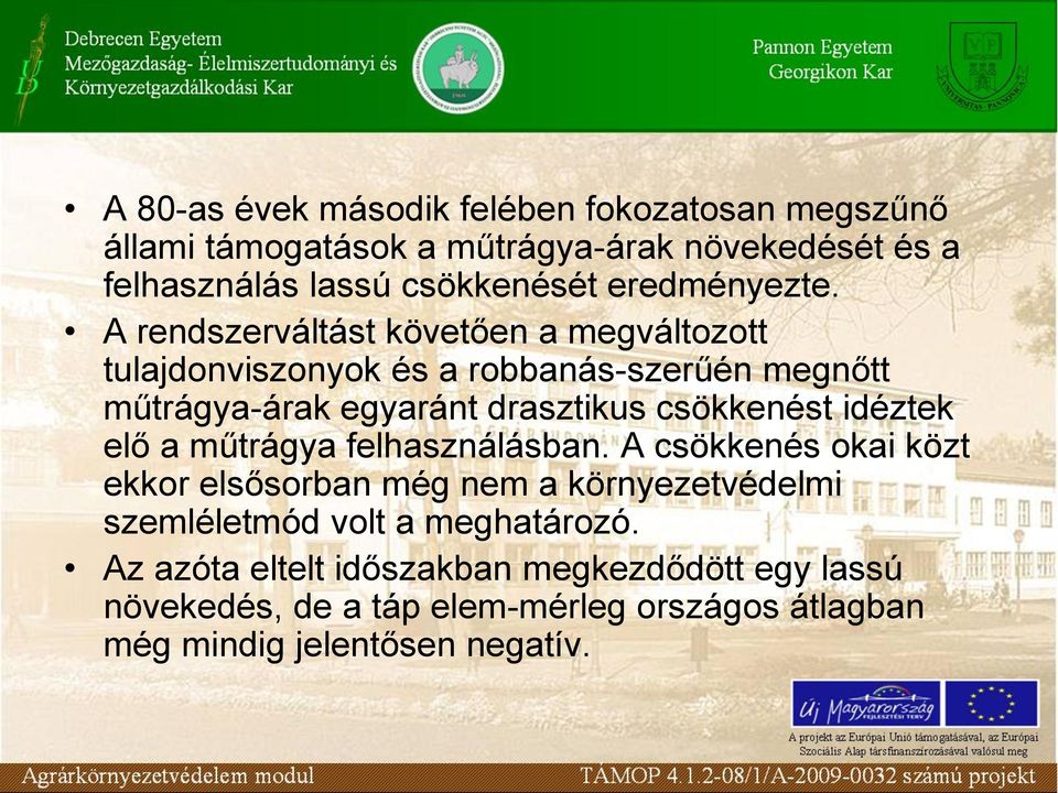 A rendszerváltást követően a megváltozott tulajdonviszonyok és a robbanás-szerűén megnőtt műtrágya-árak egyaránt drasztikus csökkenést