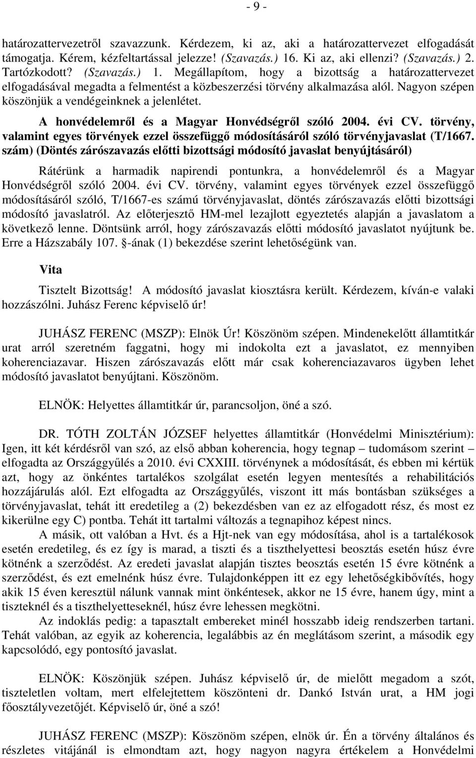 A honvédelemről és a Magyar Honvédségről szóló 2004. évi CV. törvény, valamint egyes törvények ezzel összefüggő módosításáról szóló törvényjavaslat (T/1667.
