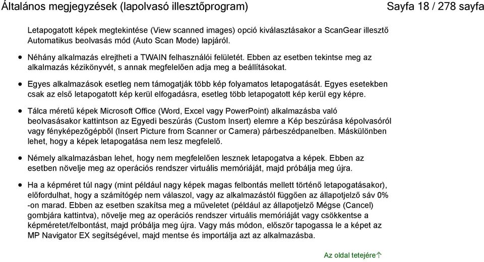 Egyes alkalmazások esetleg nem támogatják több kép folyamatos letapogatását. Egyes esetekben csak az első letapogatott kép kerül elfogadásra, esetleg több letapogatott kép kerül egy képre.