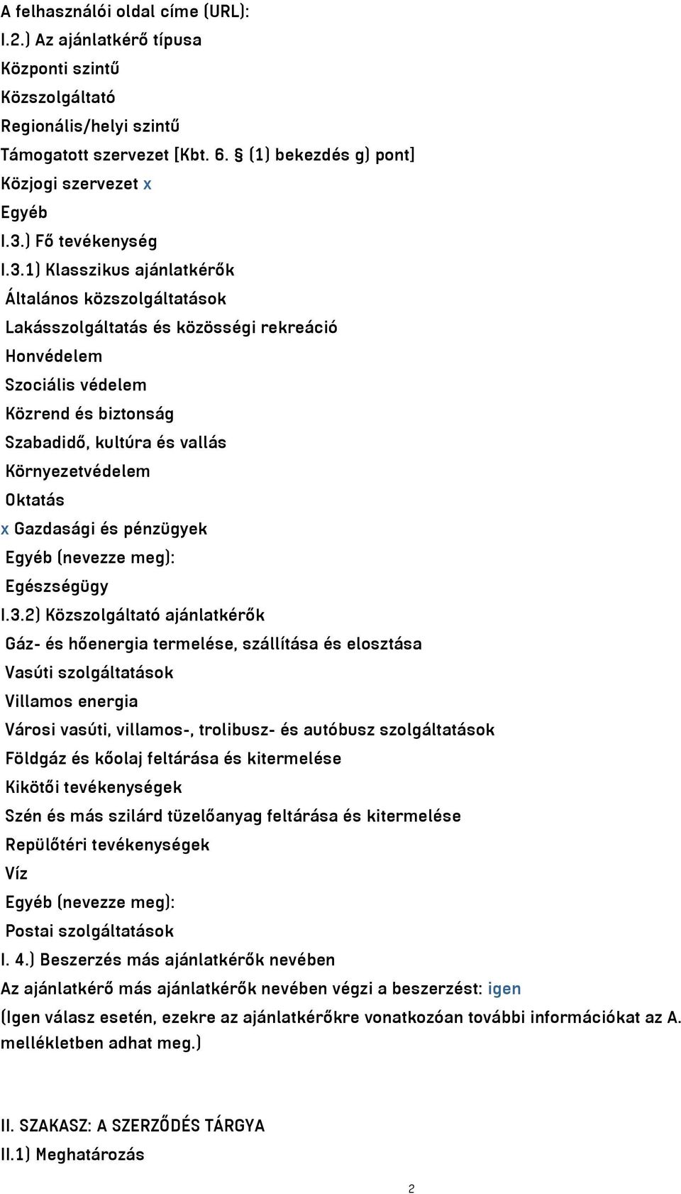 1) Klasszikus ajánlatkérők Általános közszolgáltatások Lakásszolgáltatás és közösségi rekreáció Honvédelem Szociális védelem Közrend és biztonság Szabadidő, kultúra és vallás Környezetvédelem Oktatás