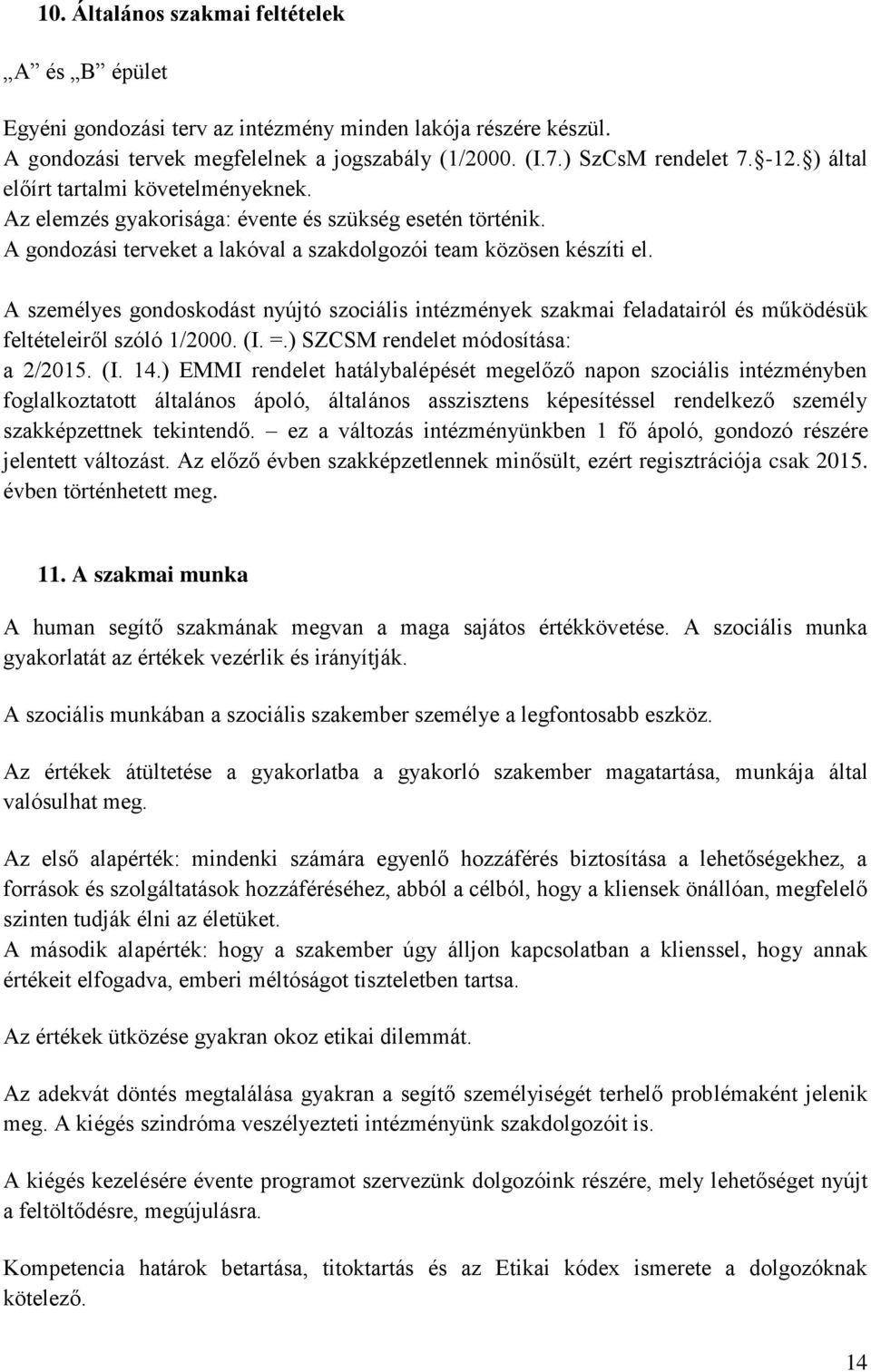 A személyes gondoskodást nyújtó szociális intézmények szakmai feladatairól és működésük feltételeiről szóló 1/2. (I. =.) SZCSM rendelet módosítása: a 2/215. (I. 14.