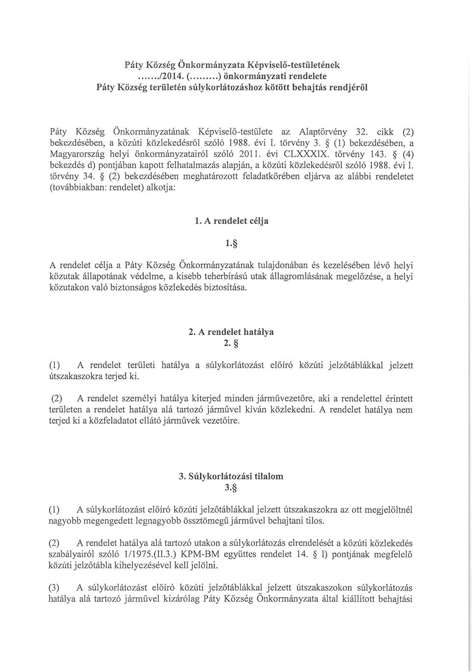 cikk (2) bekezdésében, a közúti közlekedésről szóló 1988. évi I. törvény 3. (1) bekezdésében, a Magyarország helyi önkormányzatairól szóló 2011. évi CLXXXIX. törvény 143.