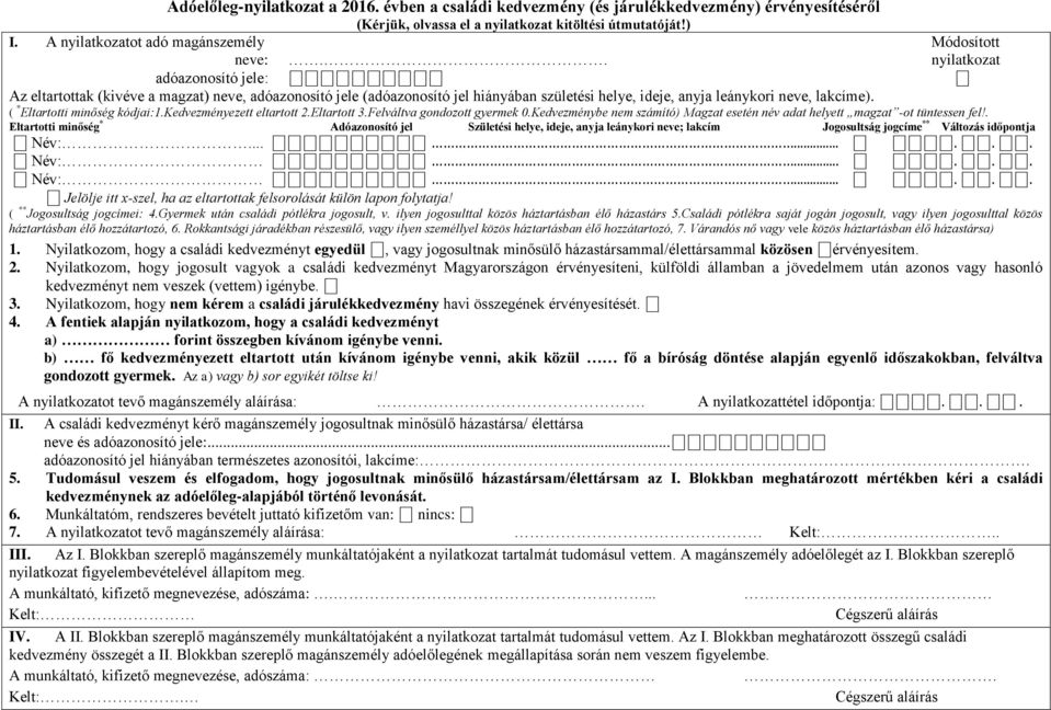 . nyilatkozat adóazonosító jele: Az eltartottak (kivéve a magzat) neve, adóazonosító jele (adóazonosító jel hiányában születési helye, ideje, anyja leánykori neve, lakcíme).