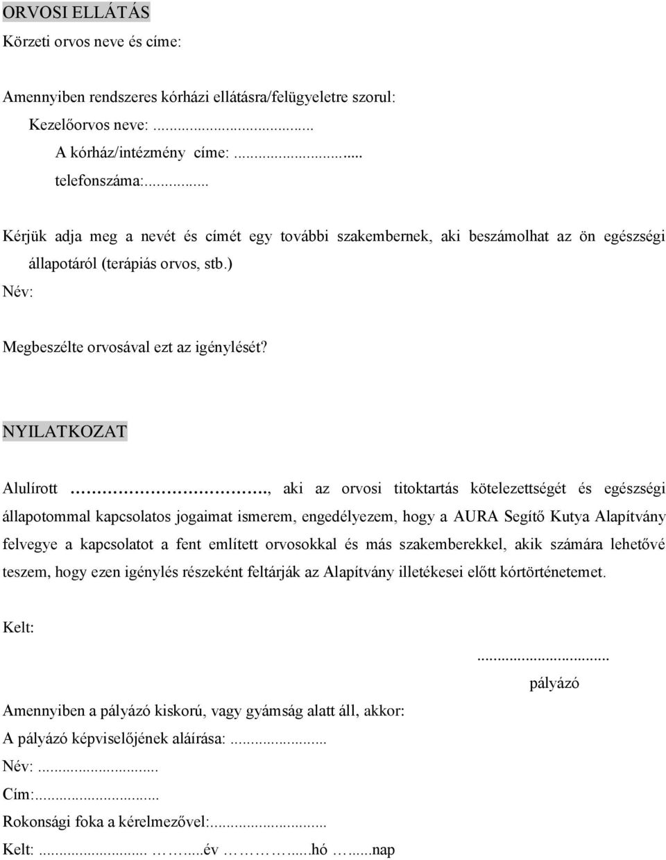 , aki az orvosi titoktartás kötelezettségét és egészségi állapotommal kapcsolatos jogaimat ismerem, engedélyezem, hogy a AURA Segítő Kutya Alapítvány felvegye a kapcsolatot a fent említett orvosokkal