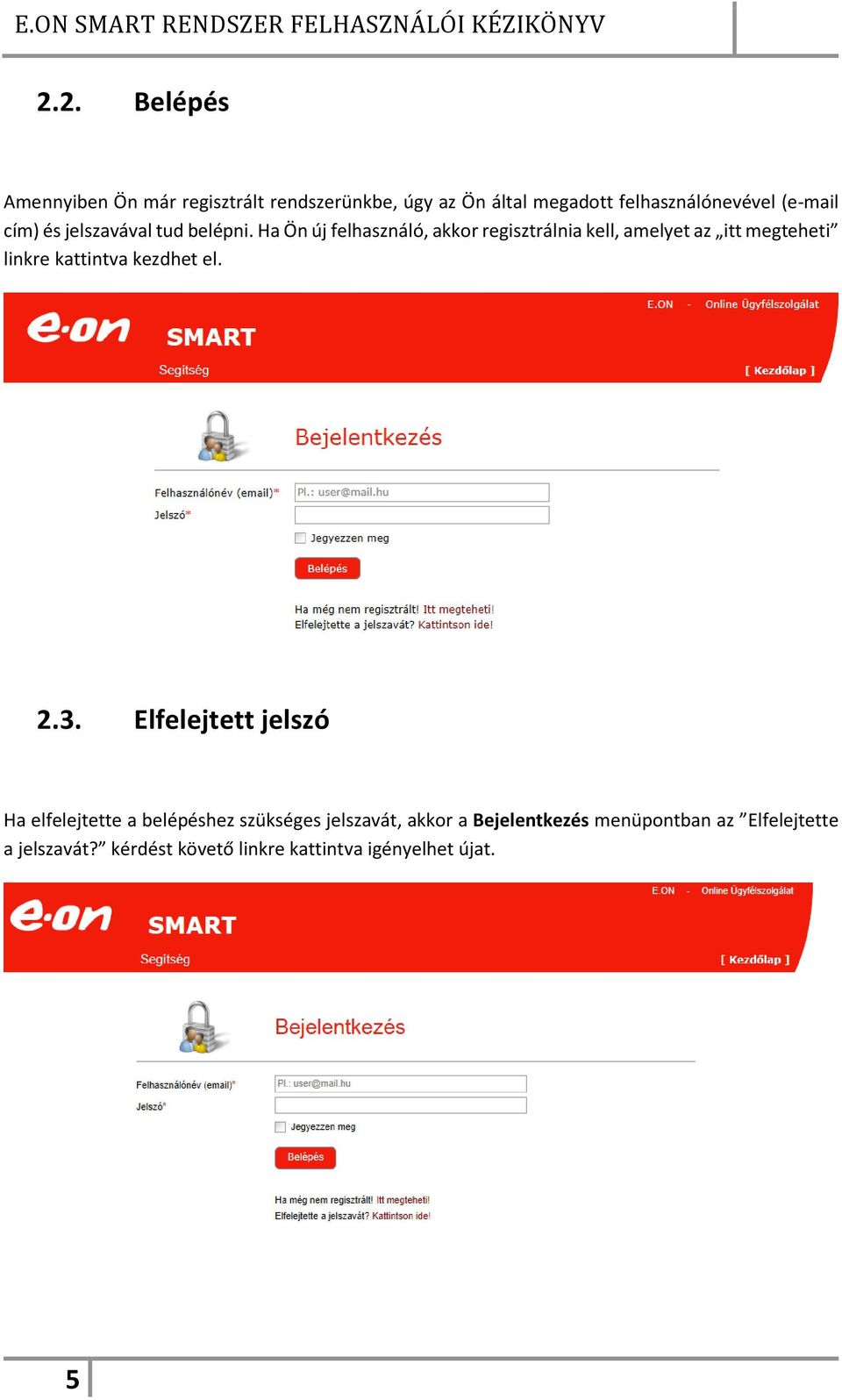 Ha Ön új felhasználó, akkor regisztrálnia kell, amelyet az itt megteheti linkre kattintva kezdhet el. 2.3.