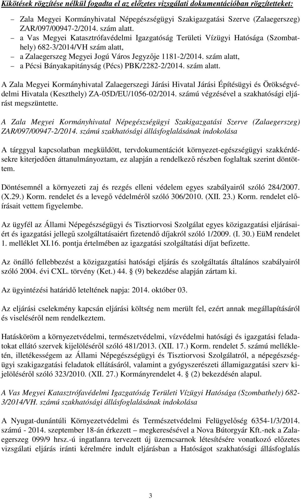 szám alatt, a Pécsi Bányakapitányság (Pécs) PBK/2282-2/2014. szám alatt.