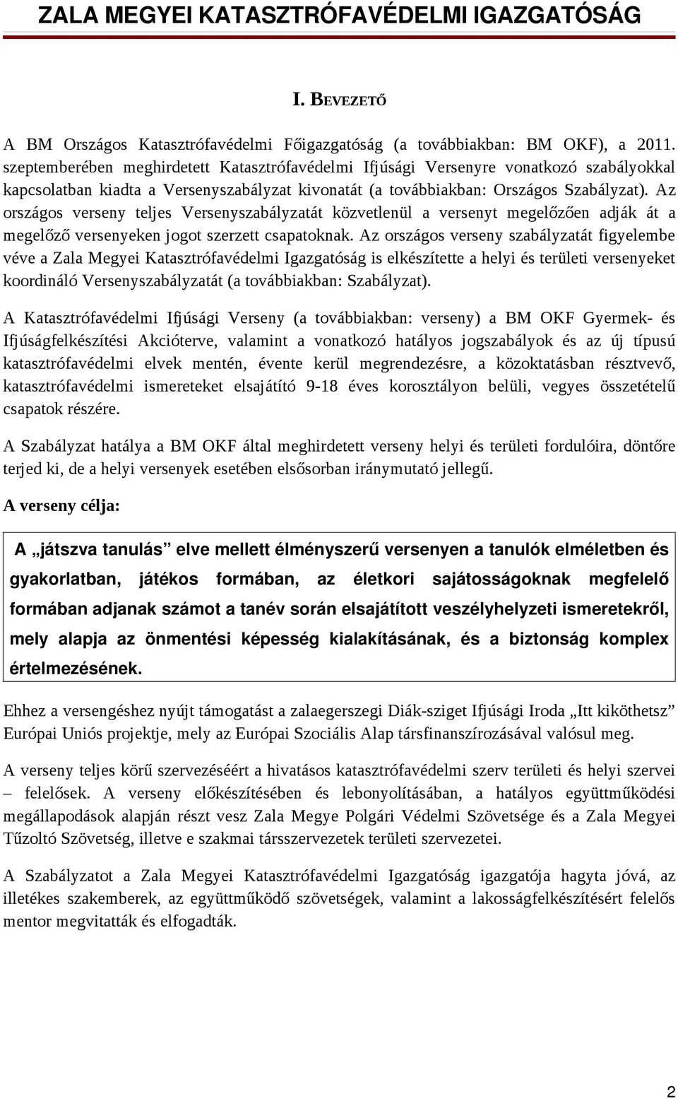 Az országos verseny teljes Versenyszabályzatát közvetlenül a versenyt megelőzően adják át a megelőző versenyeken jogot szerzett csapatoknak.