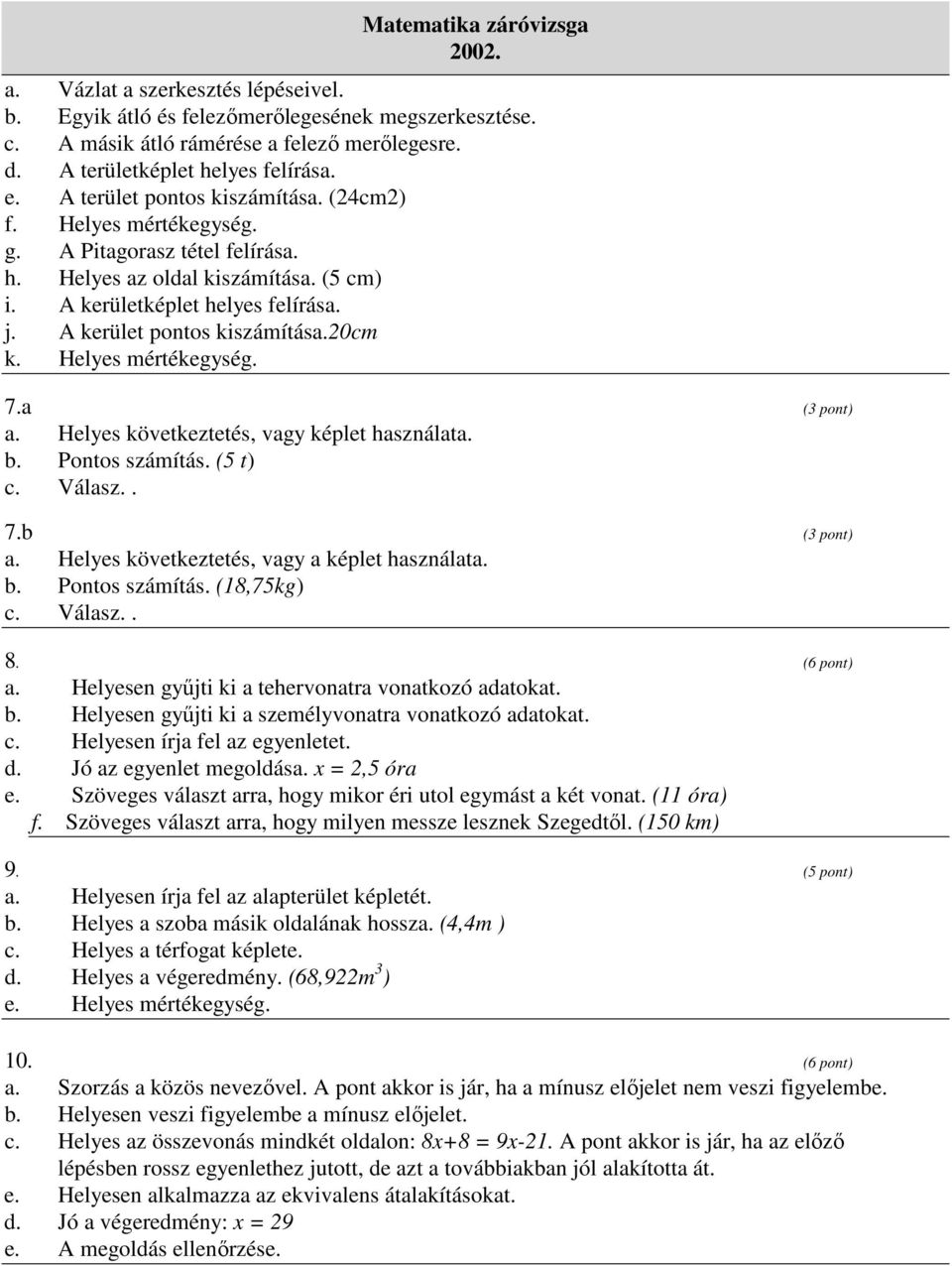 . Pontos számítás. (5 t). Válsz.. 7.. Hlys kövtkzttés, vgy képlt hsznált.. Pontos számítás. (18,75kg). Válsz.. (3 pont) (3 pont) 8. (6 pont). Hlysn gyűjti ki thrvontr vontkozó tokt.