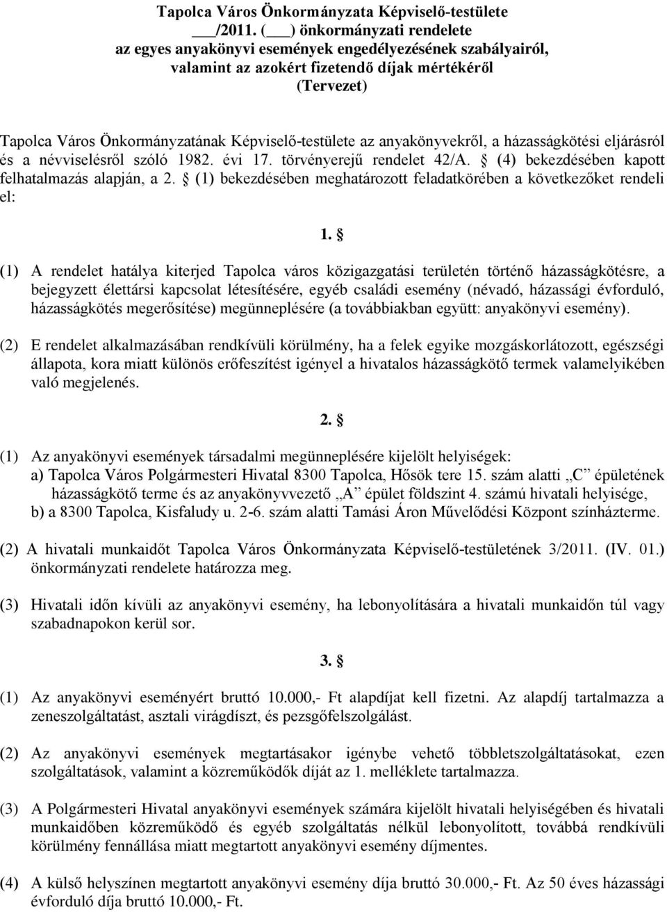 az anyakönyvekről, a házasságkötési eljárásról és a névviselésről szóló 1982. évi 17. törvényerejű rendelet 42/A. (4) bekezdésében kapott felhatalmazás alapján, a 2.