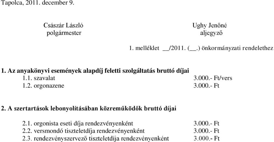 - Ft/vers 1.2. orgonazene 3.000.- Ft 2. A szertartások lebonyolításában közreműködők bruttó díjai 2.1. orgonista eseti díja rendezvényenként 3.