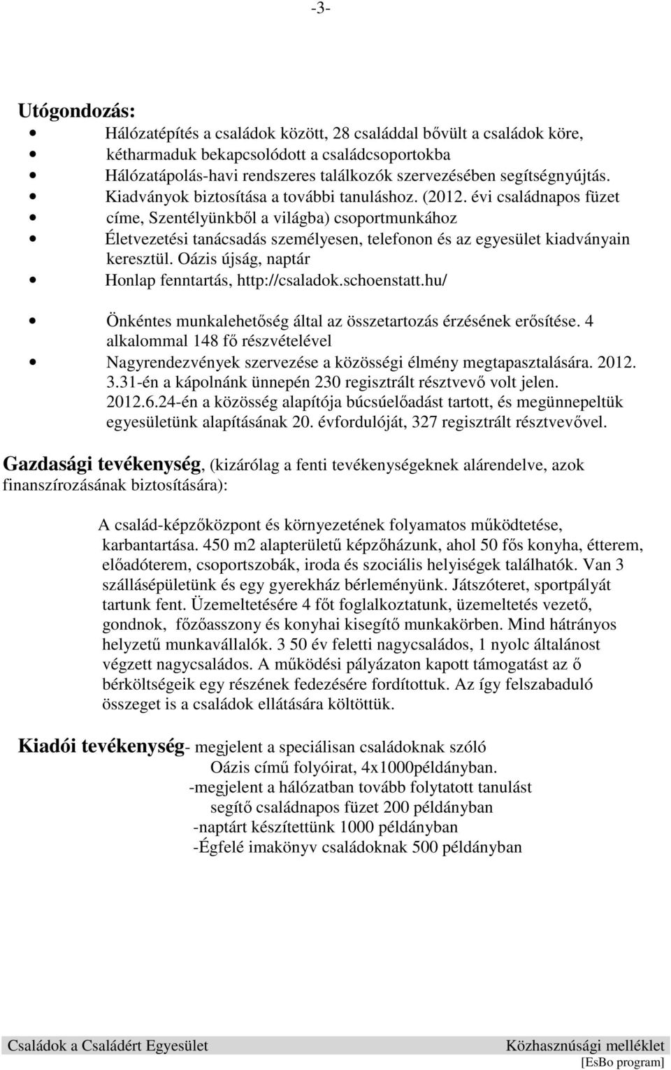 évi családnapos füzet címe, Szentélyünkbıl a világba) csoportmunkához Életvezetési tanácsadás személyesen, telefonon és az egyesület kiadványain keresztül.