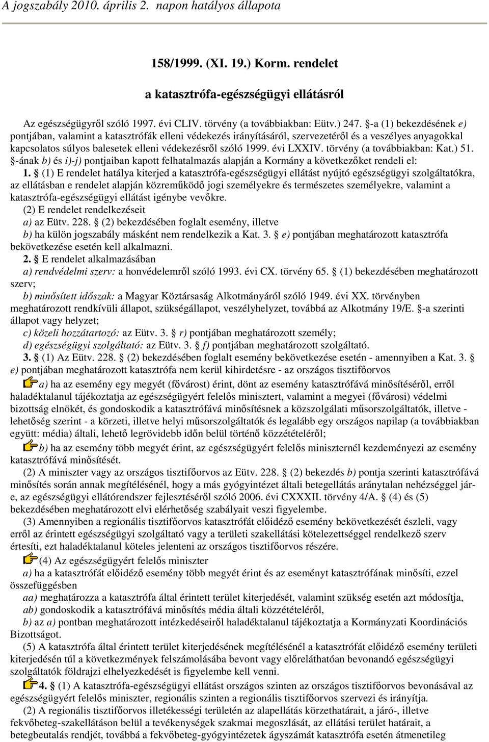 évi LXXIV. törvény (a továbbiakban: Kat.) 51. -ának b) és i)-j) pontjaiban kapott felhatalmazás alapján a Kormány a következıket rendeli el: 1.
